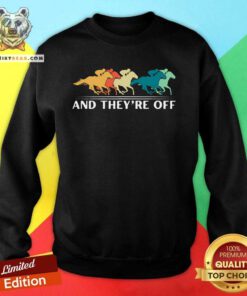 Good Horse Racing And They're Off Horse Racing Sweatshirt