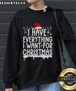 Cozy 'Good I Have Everything I Want For Christmas' sweatshirt in festive colors, perfect for holiday celebrations.