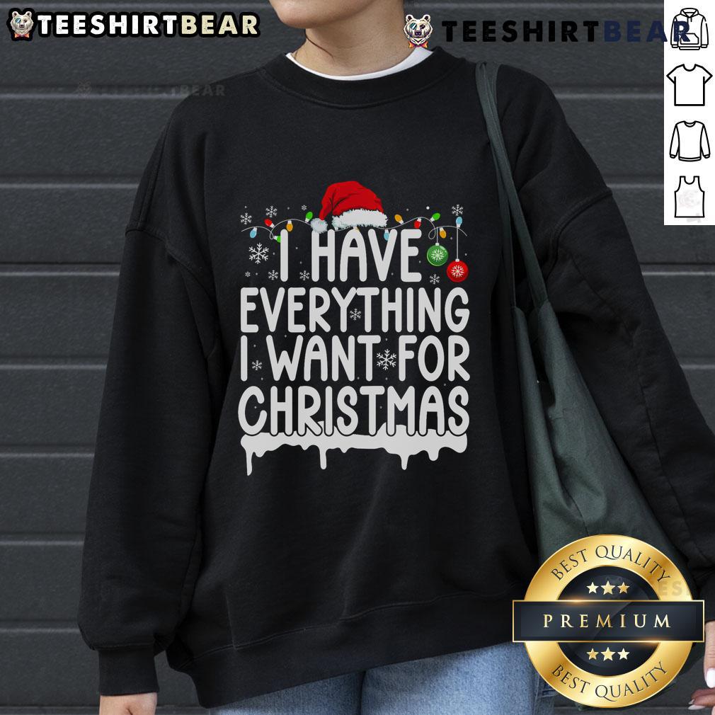 Cozy 'Good I Have Everything I Want For Christmas' sweatshirt in festive colors, perfect for holiday celebrations.