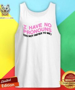 Good I Have No Pronouns Do Not Refer To Me Tank-top