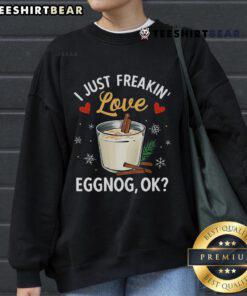 Cozy 'Good I Just Freaking Love Eggnog' Christmas sweatshirt perfect for holiday cheer and festive celebrations. Merry Christmas!