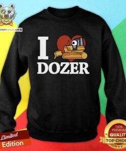 Good I Love Dozer Kawaii Sweatshirt