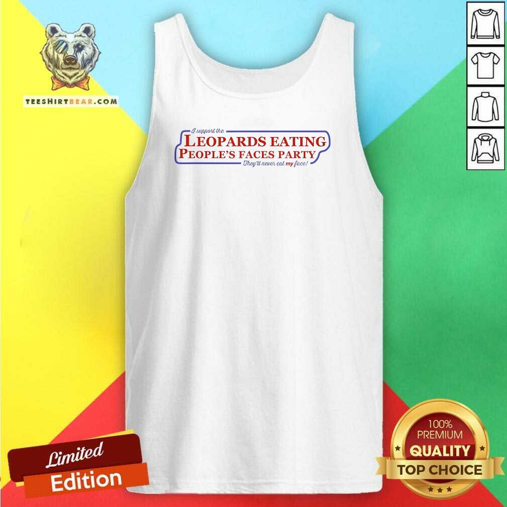 Good I Support The Leopards Eating People's Faces Party Tank-top