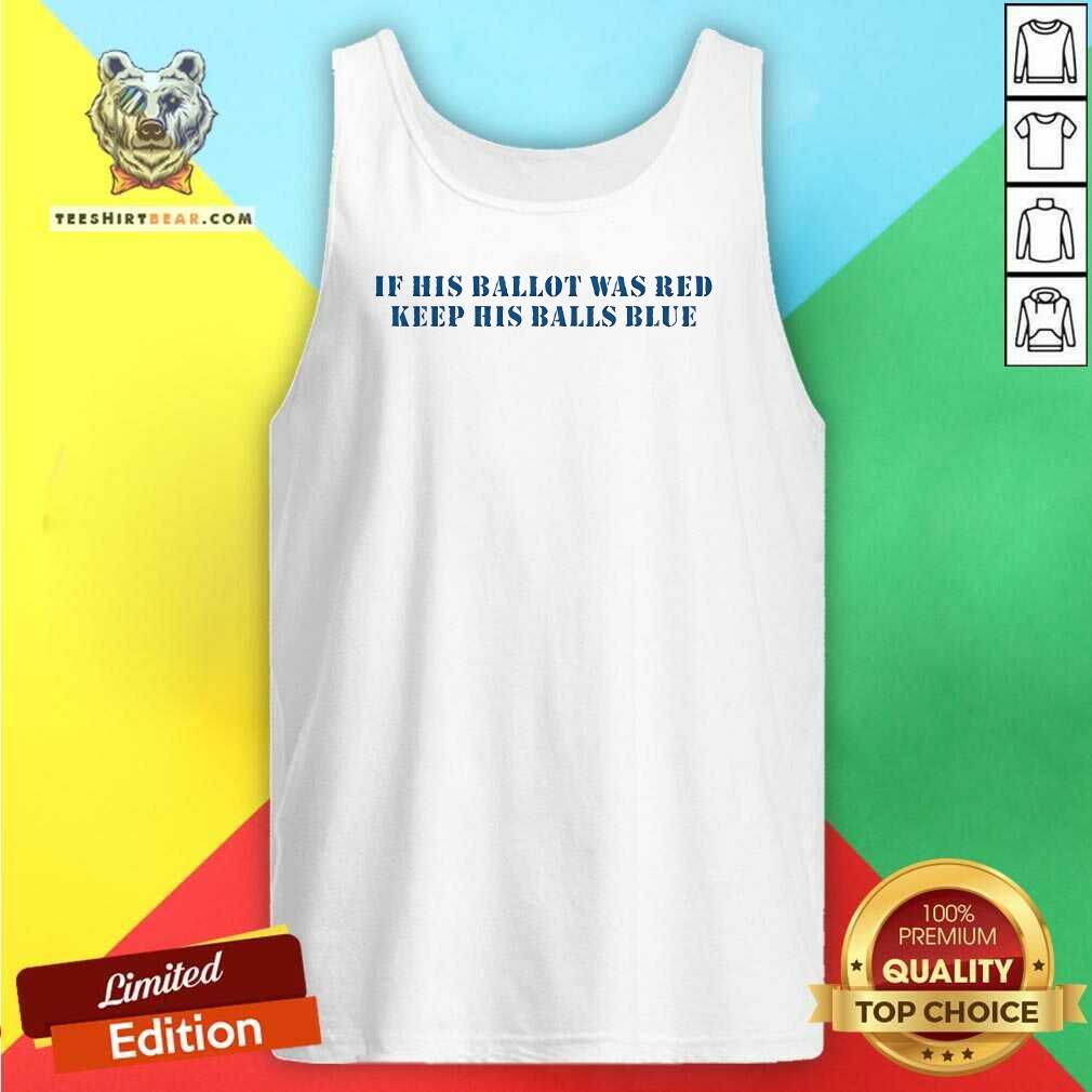 Good If His Ballot Was Red Keep His Balls Blue Tank-top