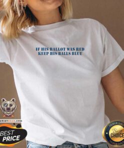 Good If His Ballot Was Red Keep His Balls Blue V-neck
