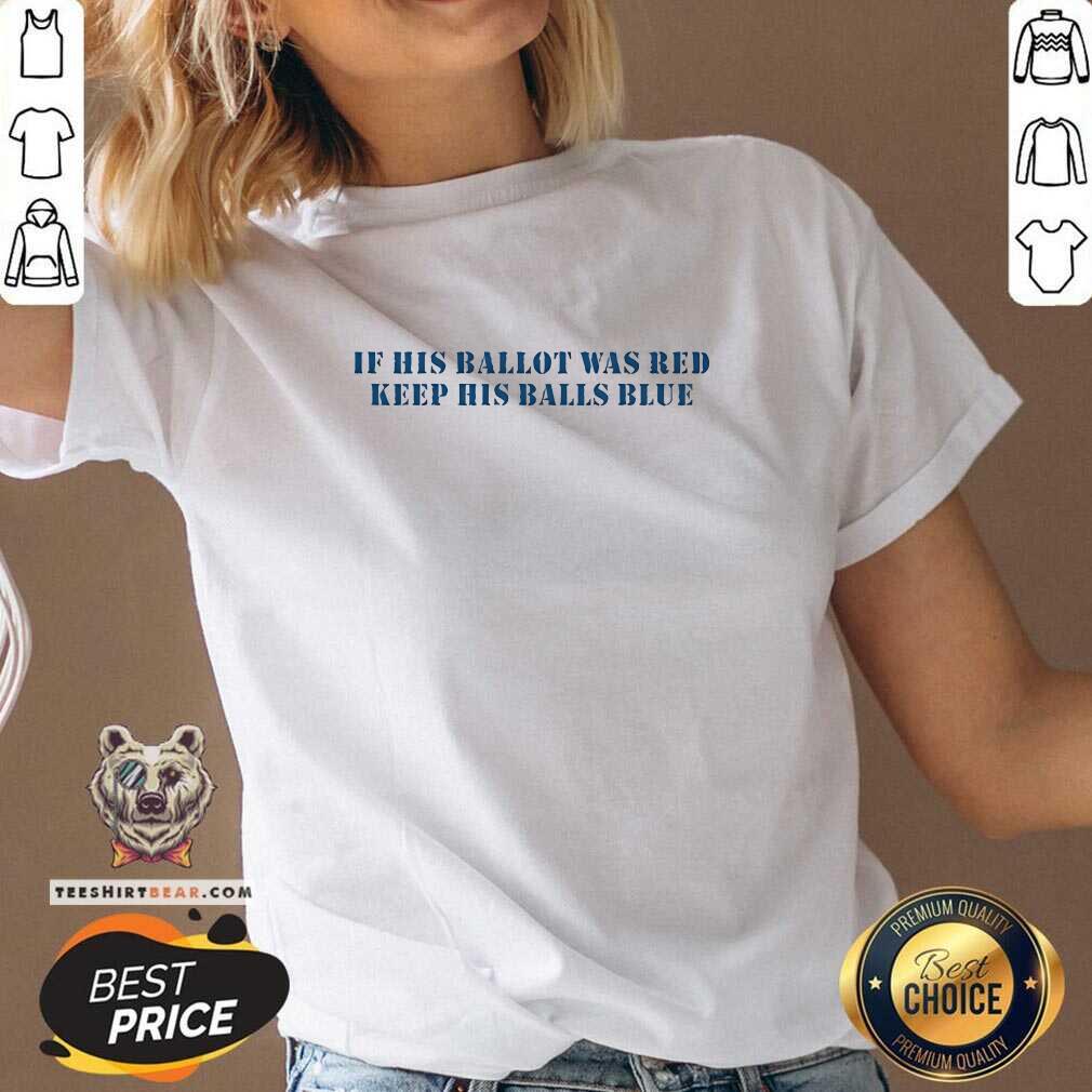 Good If His Ballot Was Red Keep His Balls Blue V-neck