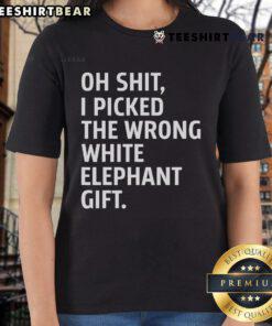 Womens tee featuring a humorous design that says Good Oh Shit I Picked The Wrong White Elephant Gift. Perfect for gift exchanges.