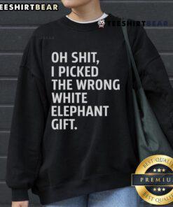 Good Oh Shit I Picked The Wrong White Elephant Gift Sweatshirt featuring a humorous design for holiday gift exchanges.