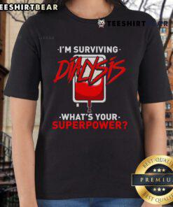 Good Surviving Dialysis is My Superpower tee for hemodialysis survivors, featuring a bold, empowering design for ladies.
