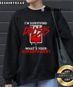 Good Surviving Dialysis is My Superpower sweatshirt on a model, celebrating hemodialysis survivor strength and resilience.