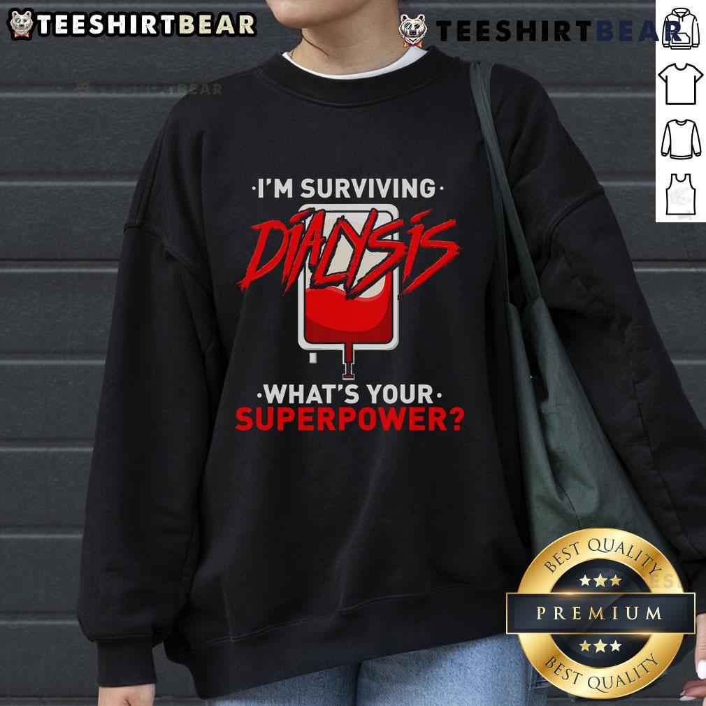 Good Surviving Dialysis is My Superpower sweatshirt on a model, celebrating hemodialysis survivor strength and resilience.