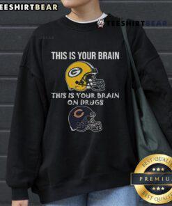 Green Bay Packers sweatshirt featuring 'This Is Your Brain on Drugs' with a Chicago Bears twist, perfect for NFL fans.