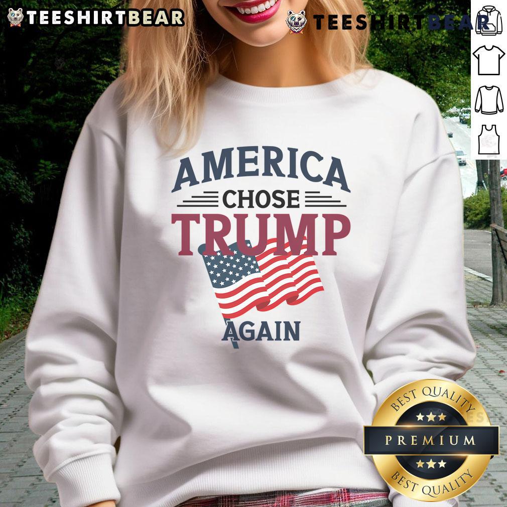 Hot America Chose Trump Again sweatshirt featuring bold text and patriotic colors, perfect for Trump supporters.