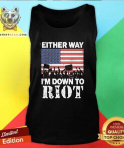 Hot Either Way I'm Down To Riot Tank-top