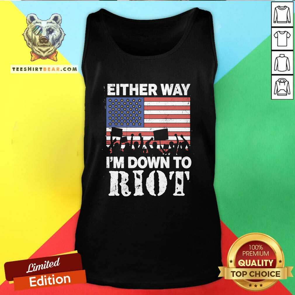 Hot Either Way I'm Down To Riot Tank-top