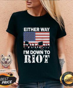 Hot Either Way I'm Down To Riot V-neck