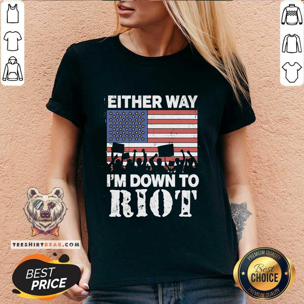 Hot Either Way I'm Down To Riot V-neck