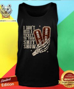 Hot I Don't Need A Ticket To Your Shit Show Tank-top