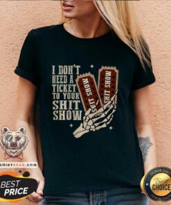 Hot I Don't Need A Ticket To Your Shit Show V-neck