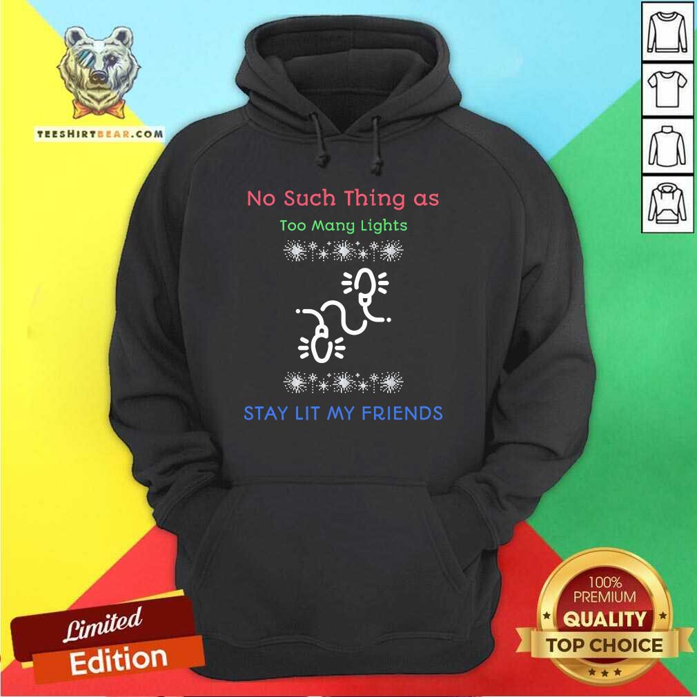 Hot No Such Thing As Too Many Lights Hoodie