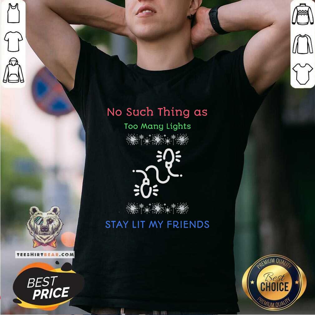 Hot No Such Thing As Too Many Lights T-Shirt