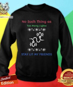 Hot No Such Thing As Too Many Lights Sweatshirt