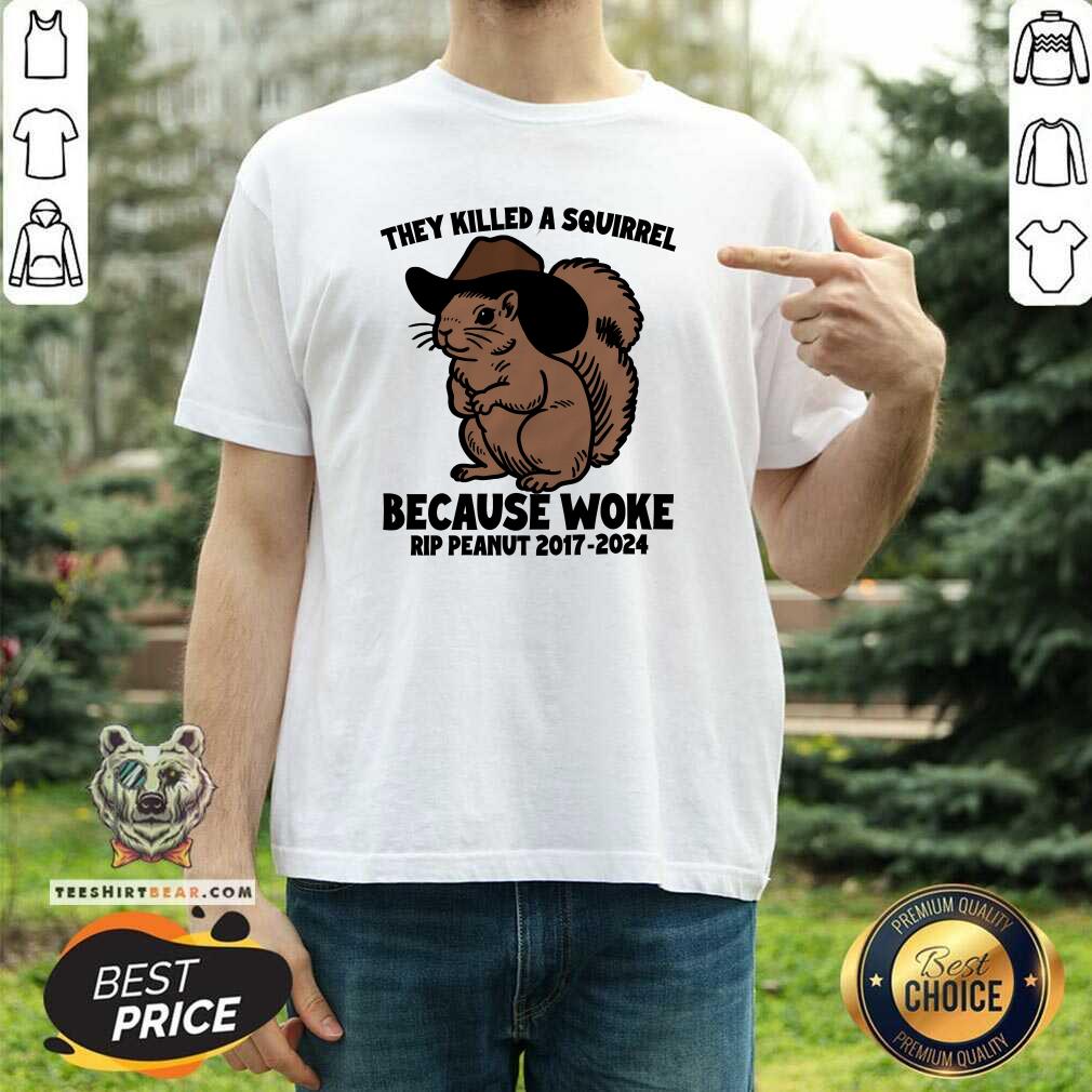 Hot They Killed A Squirrel Because Woke Rip Peanut 2017-2024 T-Shirt