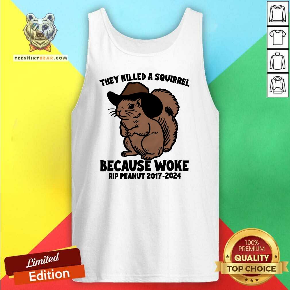 Hot They Killed A Squirrel Because Woke Rip Peanut 2017-2024 Tank-top