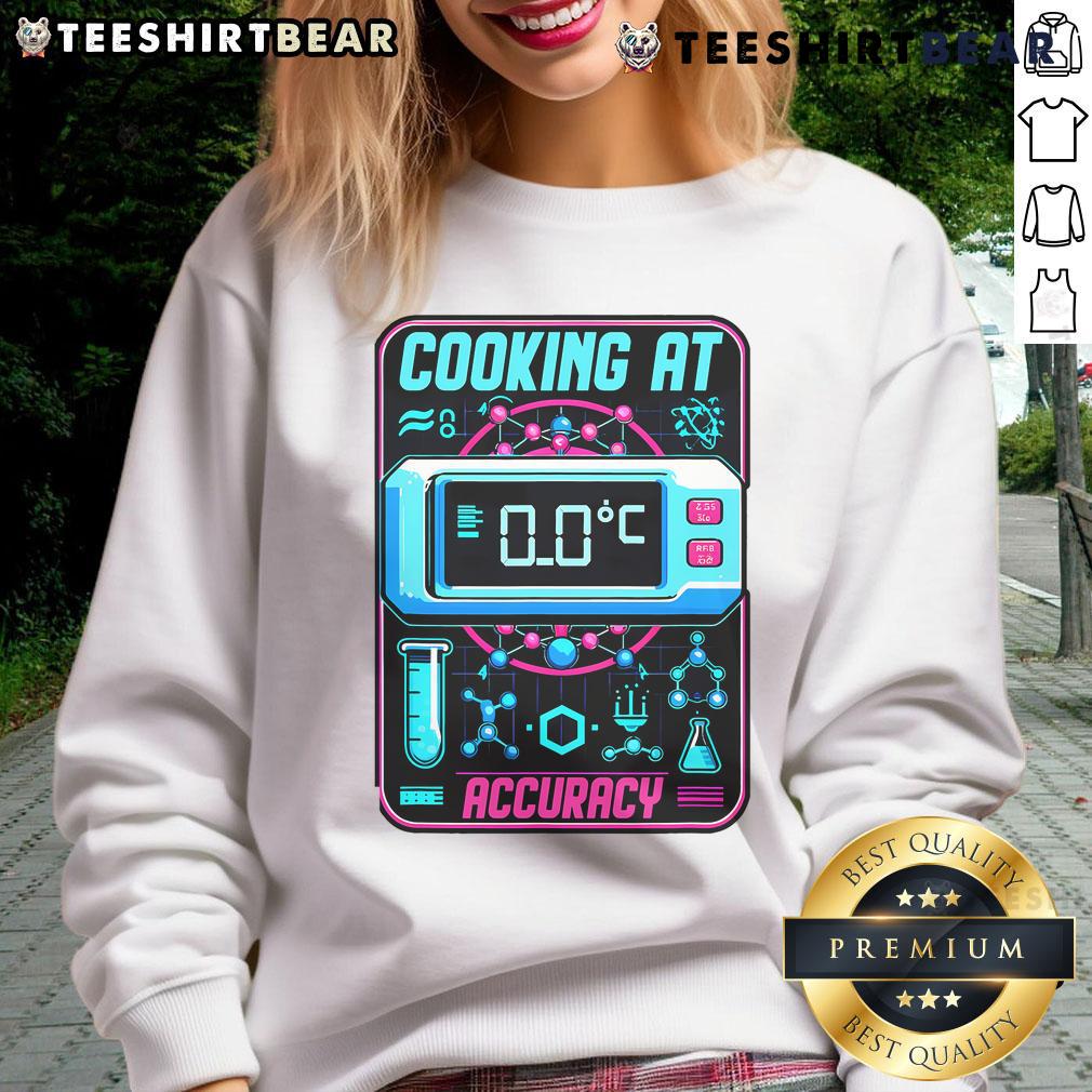 Alt Text: Stylish sweatshirt featuring 'Nice Cooking at Accuracy' design, perfect for molecular gastronomy enthusiasts.