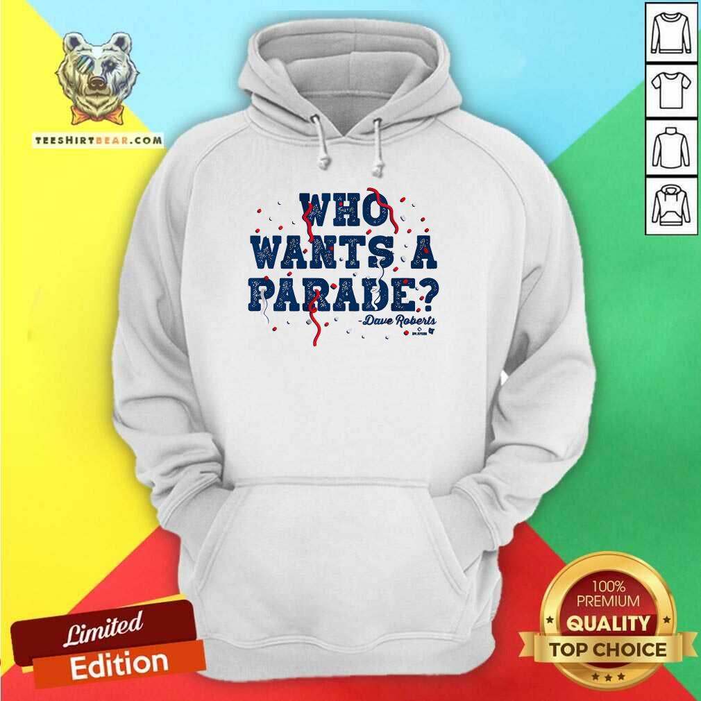 Nice Dave Roberts Who Wants A Parade Hoodie