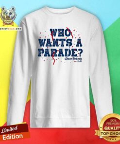 Nice Dave Roberts Who Wants A Parade Sweatshirt