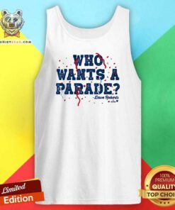 Nice Dave Roberts Who Wants A Parade Tank-top