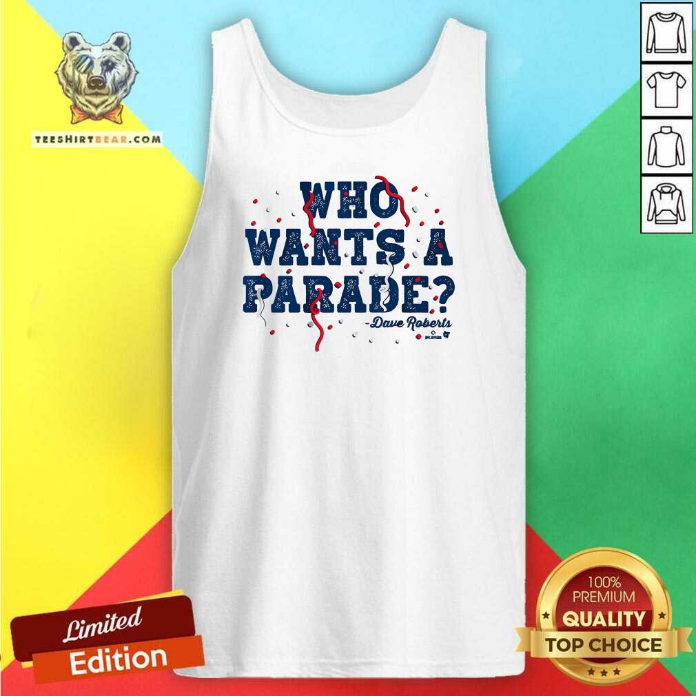 Nice Dave Roberts Who Wants A Parade Tank-top