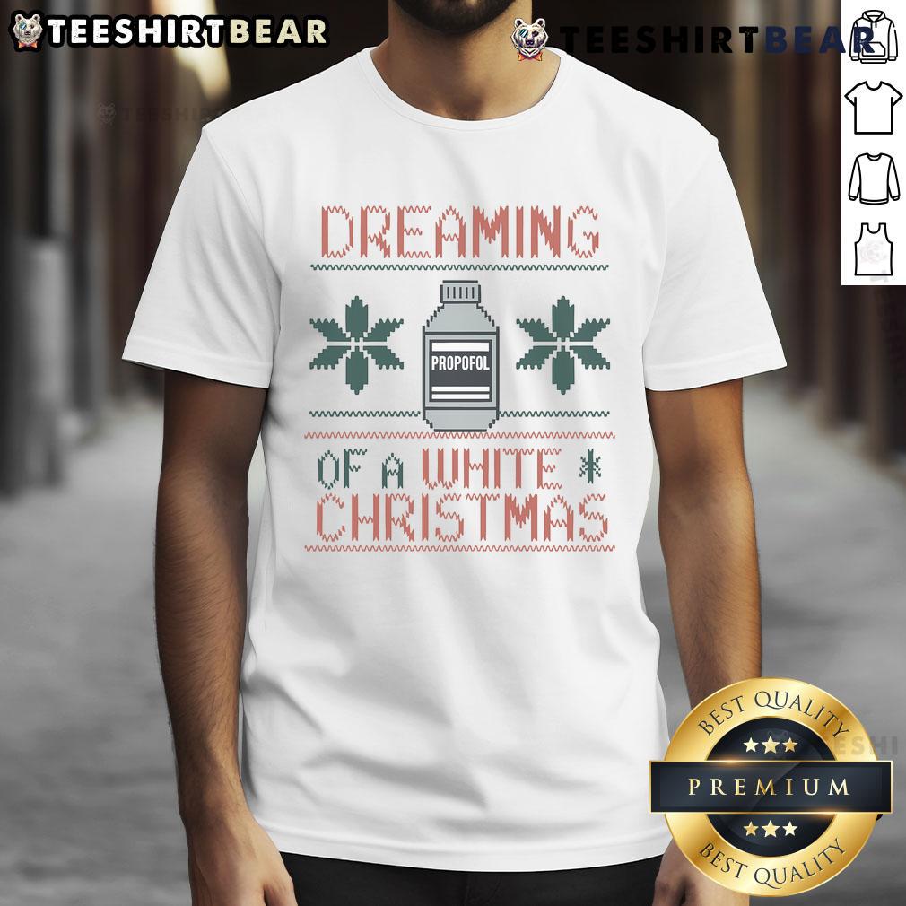 Funny 'Nice Dreaming Of A White Christmas' Propofol Ugly Christmas T-Shirt featuring festive graphics and holiday spirit.