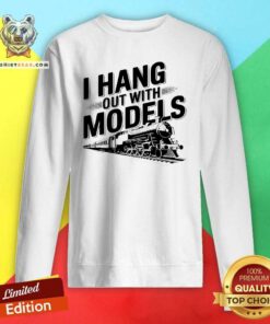 Nice I Hang Out With Models Conductor Model Train Railway Sweatshirt