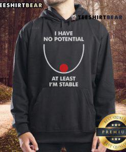 Nice I Have No Potential At Least I'm Stable Hoodie in casual style, perfect for laid-back fashion lovers.