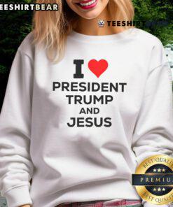 Nice I Heart President Trump and Love Jesus sweatshirt design featuring bold text and a patriotic theme.