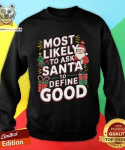 Nice Most Likely To Ask Santa To Define Good Christmas Sweatshirt