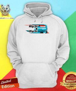 Nice Rip It And Zip It To It Hoodie