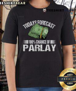Nice Today Forecast 100% Chance of Parlay Ladies Tee featuring a stylish design for casual wear and sports enthusiasts.