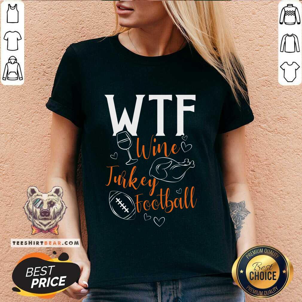 Nice WTF Wine Turkey Football Thanksgiving V-neck