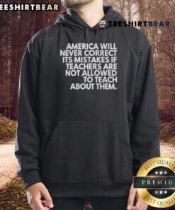 Official America Will Never Correct Its Mistakes Hoodie showcasing a bold message about teaching history and accountability.