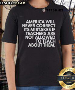 Official America Will Never Correct Its Mistakes Ladies Tee showcasing a bold statement on education and historical awareness.
