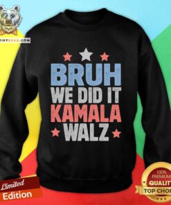 Official Bruh We Did It Kamala Won Harris Walz 2024 Sweatshirt