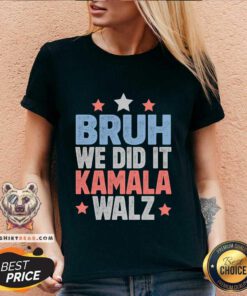 Official Bruh We Did It Kamala Won Harris Walz 2024 V-neck