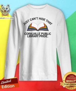 Official Coralville Public Library Just Can't Hide That Pride Sweatshirt