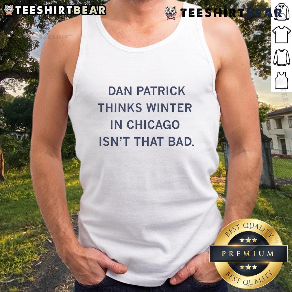 Dan Patrick wearing a tank top in Chicago, showcasing the 'Winter in Chicago Isn't That Bad' design.