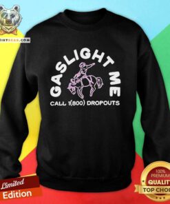 Official Dropouts Podcast Gaslight Me Rodeo Sweatshirt