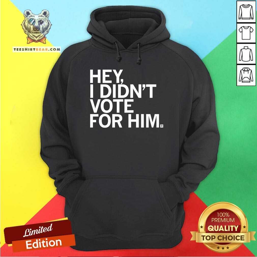 Official I Didn't Vote For Him Hoodie