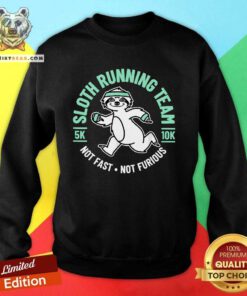 Official Sloth Running Team Not Fast Not Furious Sweatshirt